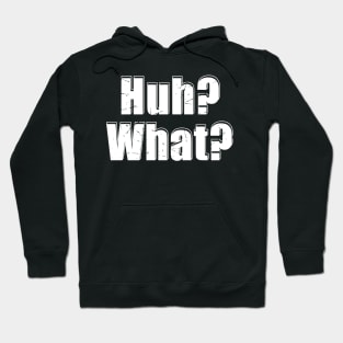 Huh? What? Hoodie